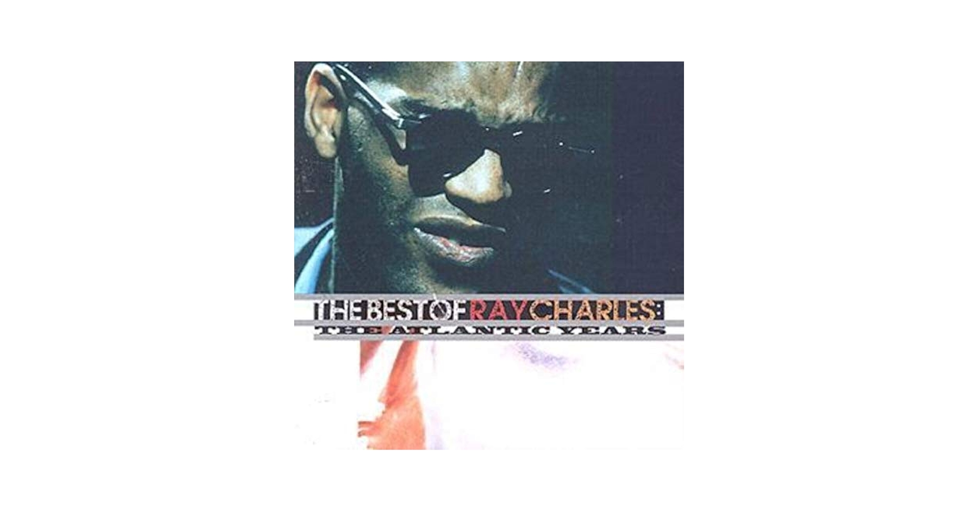 CHARLES, RAY - The Best Of Ray Charles: The Atlantic Years